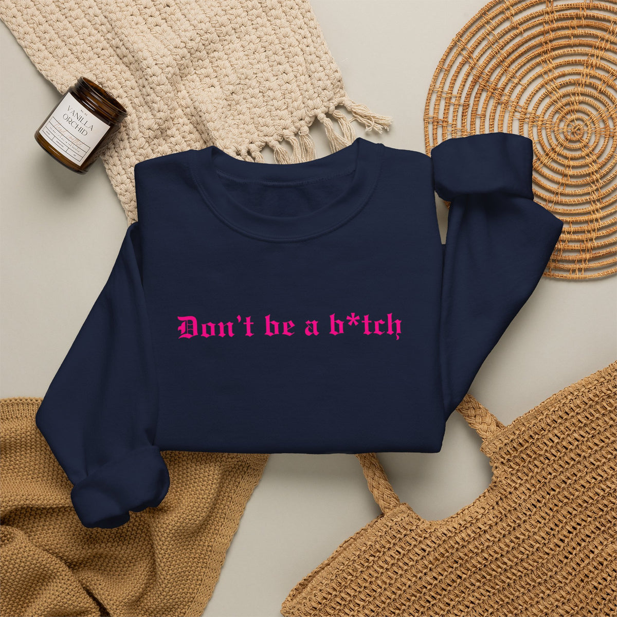 Don’t Be a B*tch Statement Crewneck Sweatshirt