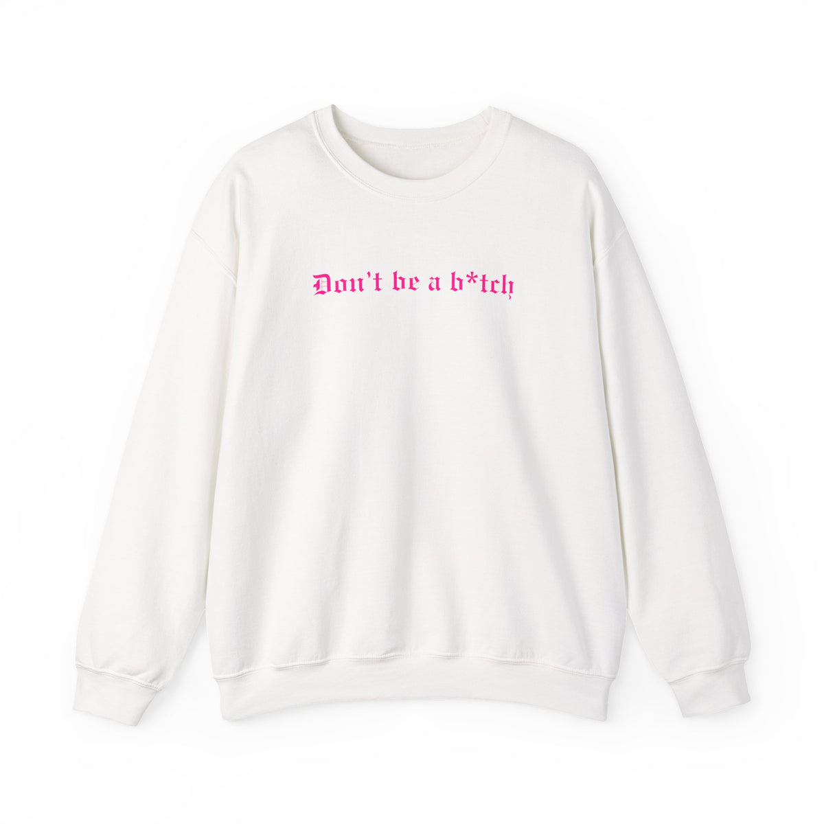 Don’t Be a B*tch Pink Text Crewneck Sweatshirt