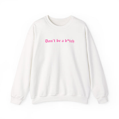 Don’t Be a B*tch Pink Text Crewneck Sweatshirt