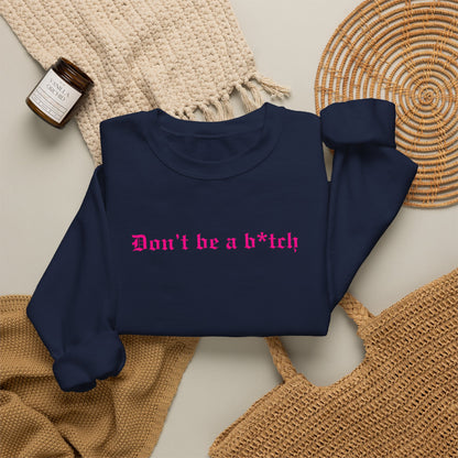 Don’t Be a B*tch Pink Text Crewneck Sweatshirt