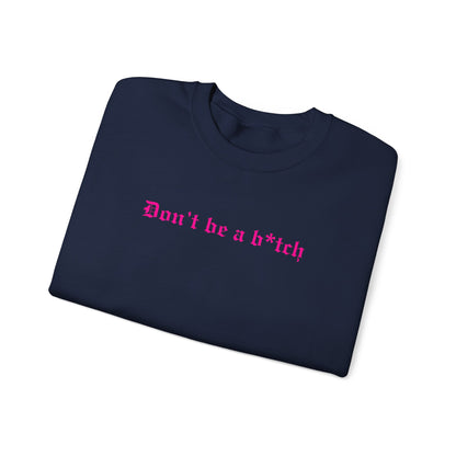 Don’t Be a B*tch Statement Crewneck Sweatshirt