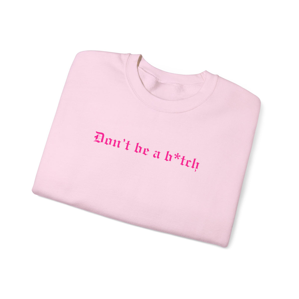 Don’t Be a B*tch Pink Text Crewneck Sweatshirt
