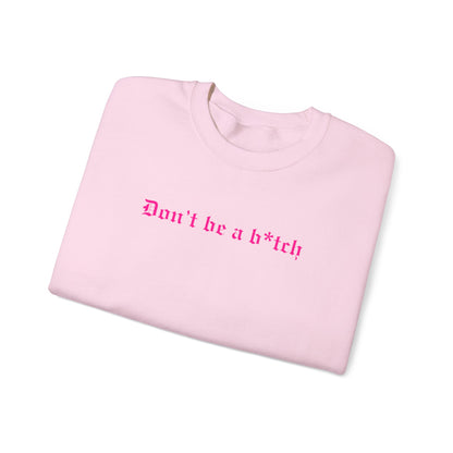 Don’t Be a B*tch Pink Text Crewneck Sweatshirt