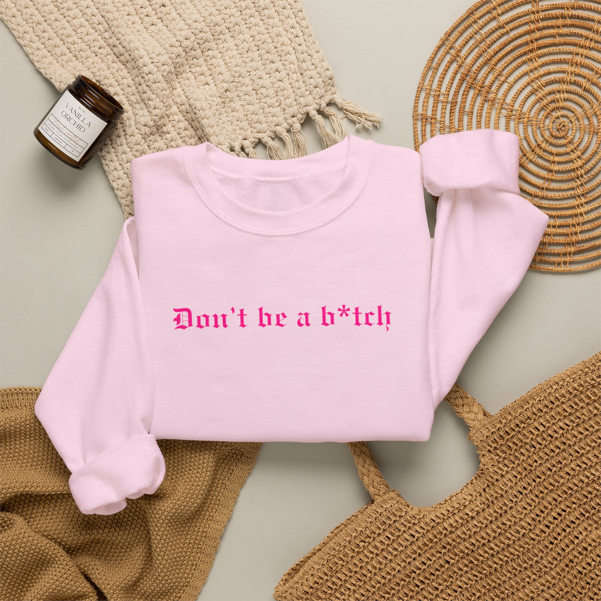 Don’t Be a B*tch Pink Text Crewneck Sweatshirt