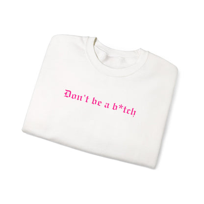 Don’t Be a B*tch Pink Text Crewneck Sweatshirt