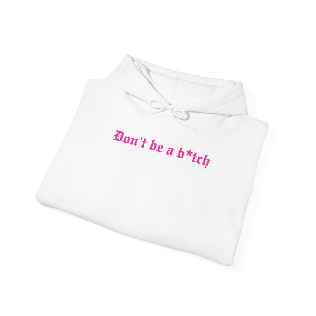 Don’t Be a B*tch Statement Hoodie