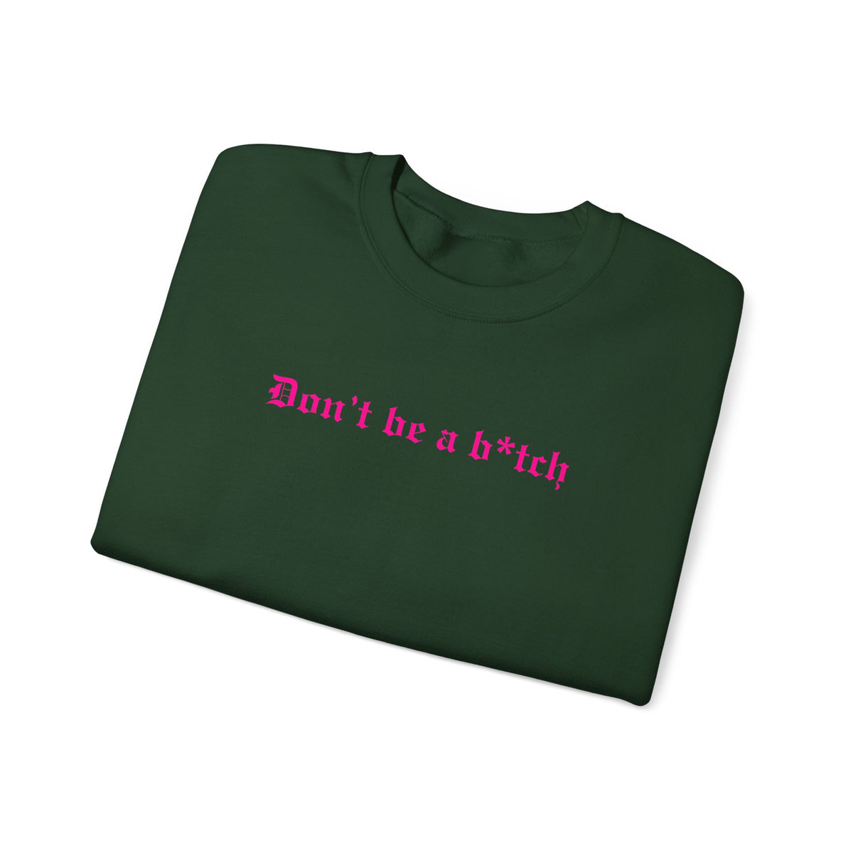 Don’t Be a B*tch Pink Text Crewneck Sweatshirt