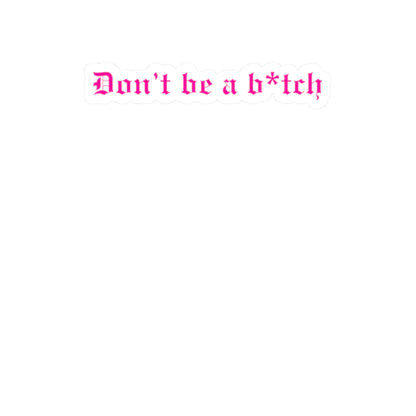 Don't Be a B*tch Kiss-Cut Sticker