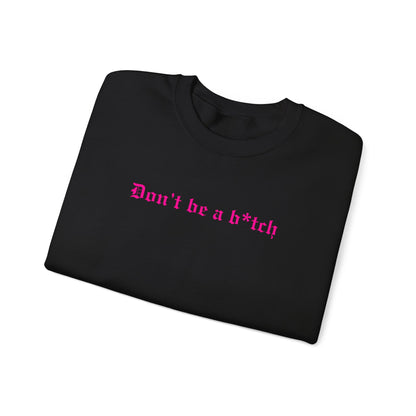 Don’t Be a B*tch Statement Crewneck Sweatshirt