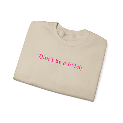Don’t Be a B*tch Pink Text Crewneck Sweatshirt