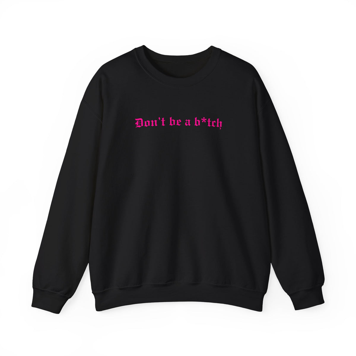 Don’t Be a B*tch Pink Text Crewneck Sweatshirt