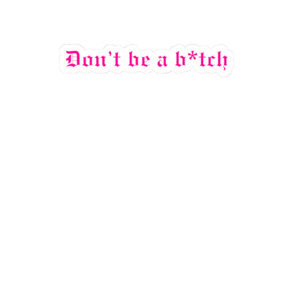 Don't Be a B*tch Kiss-Cut Sticker