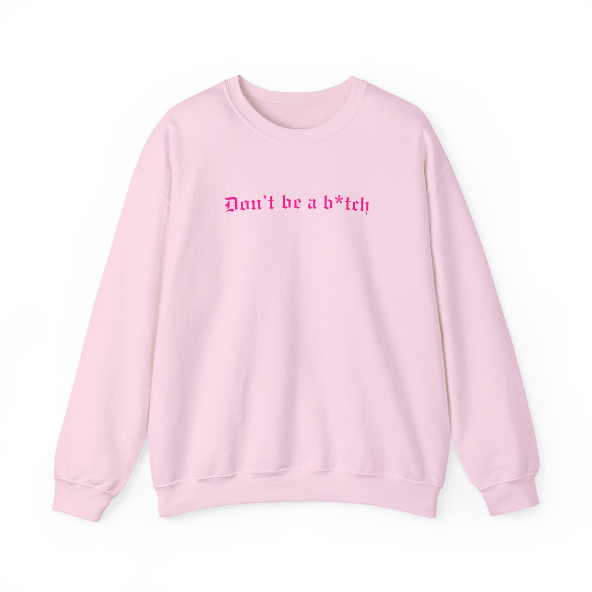 Don’t Be a B*tch Pink Text Crewneck Sweatshirt