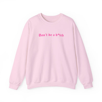 Don’t Be a B*tch Pink Text Crewneck Sweatshirt