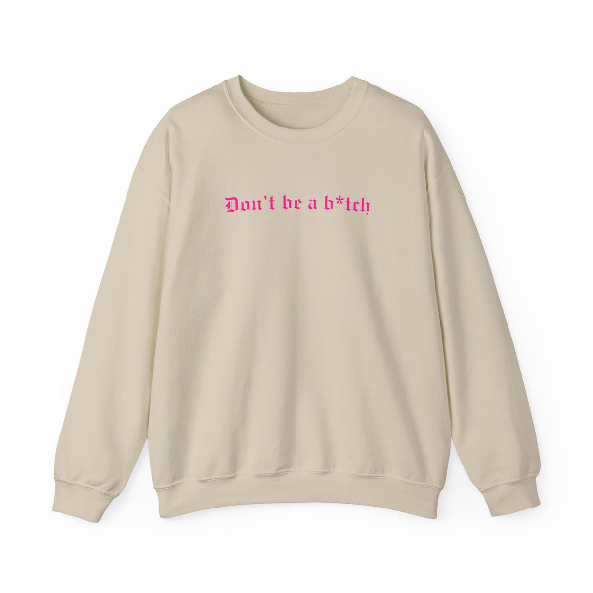 Don’t Be a B*tch Pink Text Crewneck Sweatshirt
