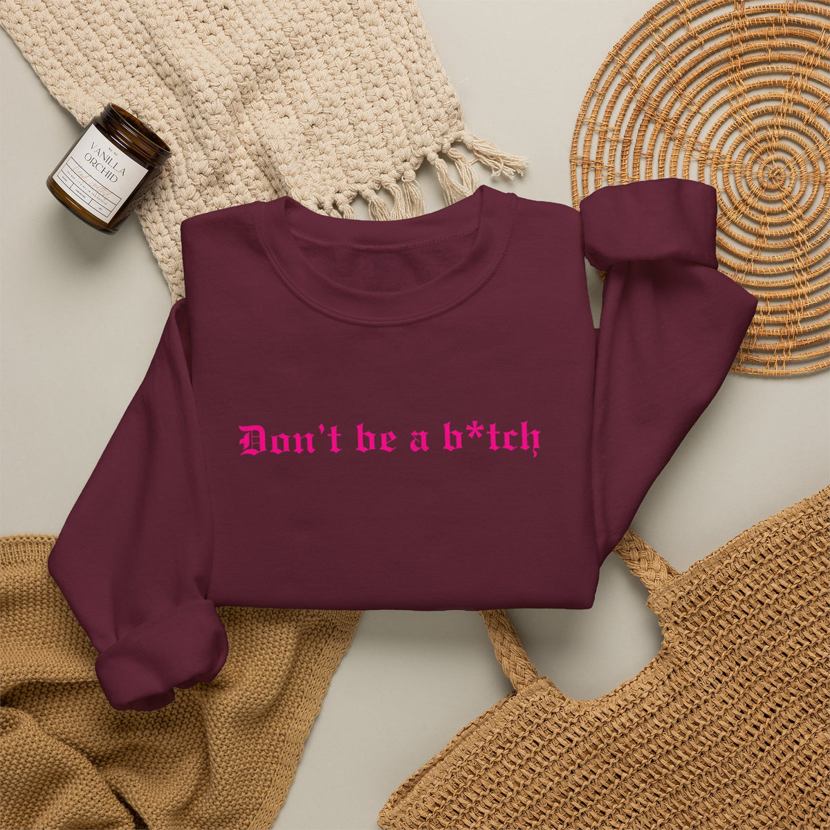 Don’t Be a B*tch Pink Text Crewneck Sweatshirt