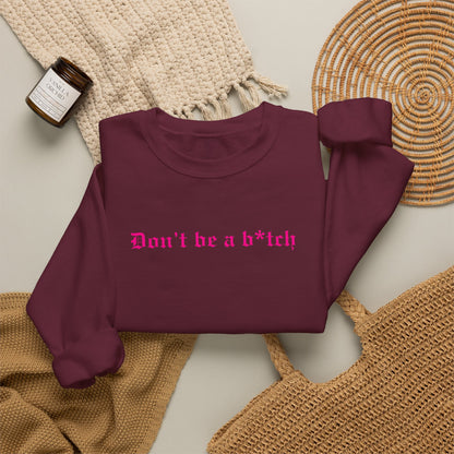 Don’t Be a B*tch Pink Text Crewneck Sweatshirt