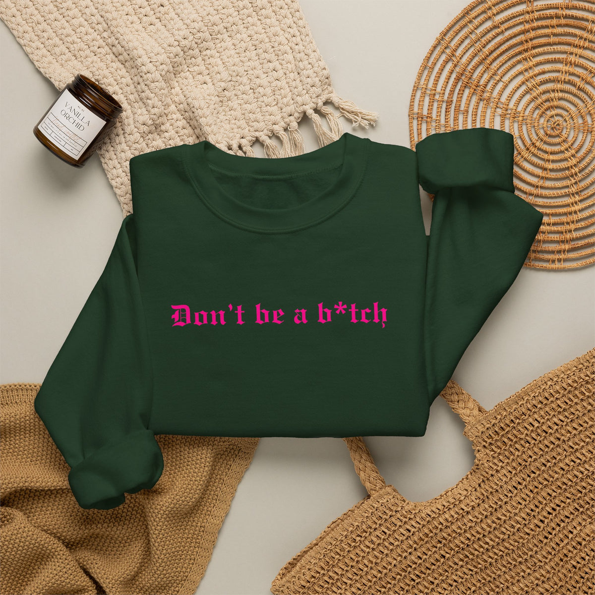 Don’t Be a B*tch Pink Text Crewneck Sweatshirt
