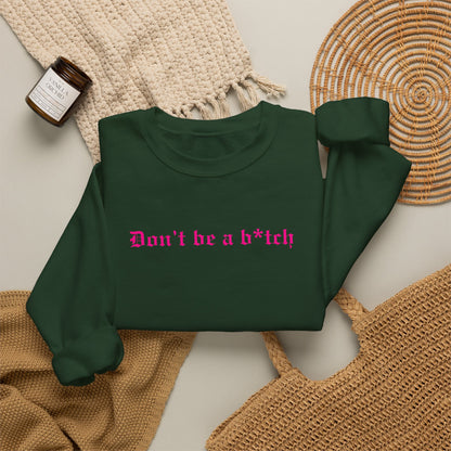 Don’t Be a B*tch Pink Text Crewneck Sweatshirt
