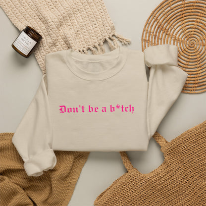 Don’t Be a B*tch Pink Text Crewneck Sweatshirt