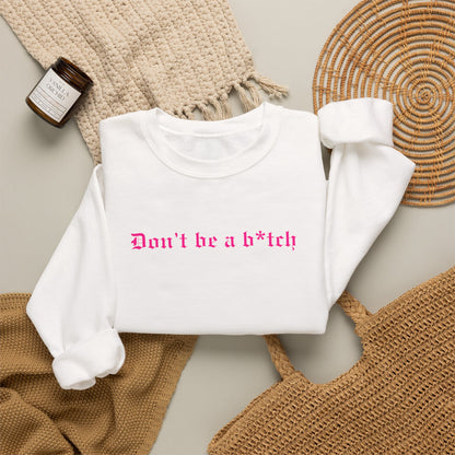 Don’t Be a B*tch Pink Text Crewneck Sweatshirt