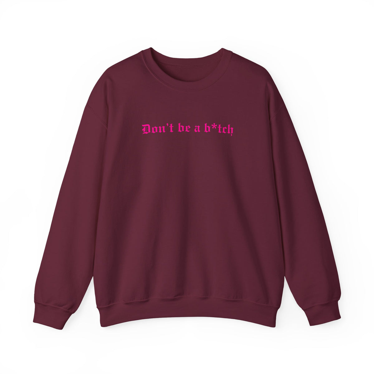 Don’t Be a B*tch Pink Text Crewneck Sweatshirt