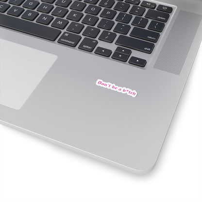 Don't Be a B*tch Kiss-Cut Sticker