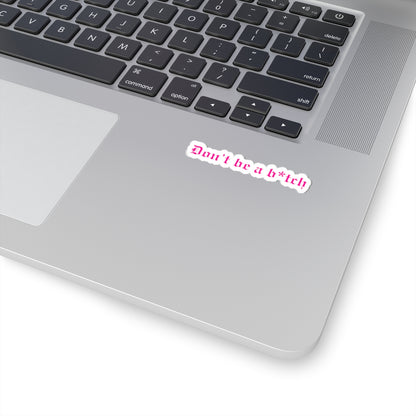 Don't Be a B*tch Kiss-Cut Sticker