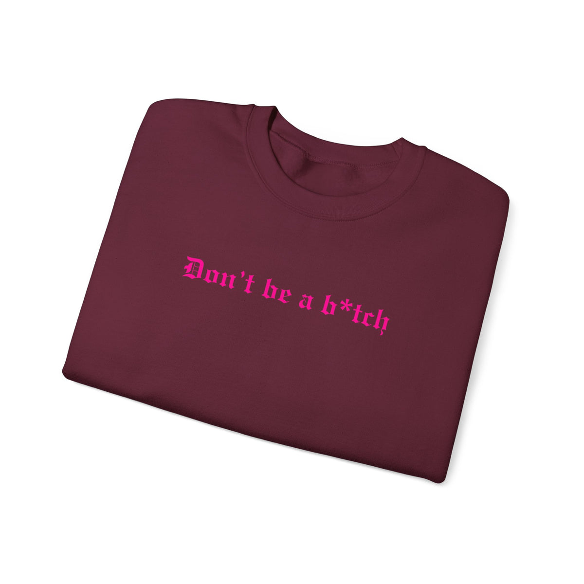 Don’t Be a B*tch Pink Text Crewneck Sweatshirt