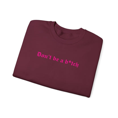 Don’t Be a B*tch Pink Text Crewneck Sweatshirt