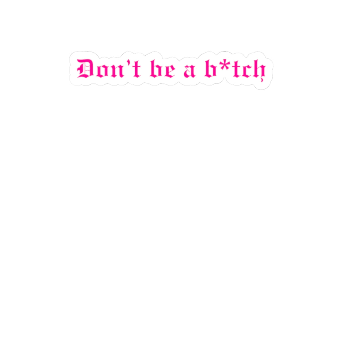 Don't Be a B*tch Kiss-Cut Sticker