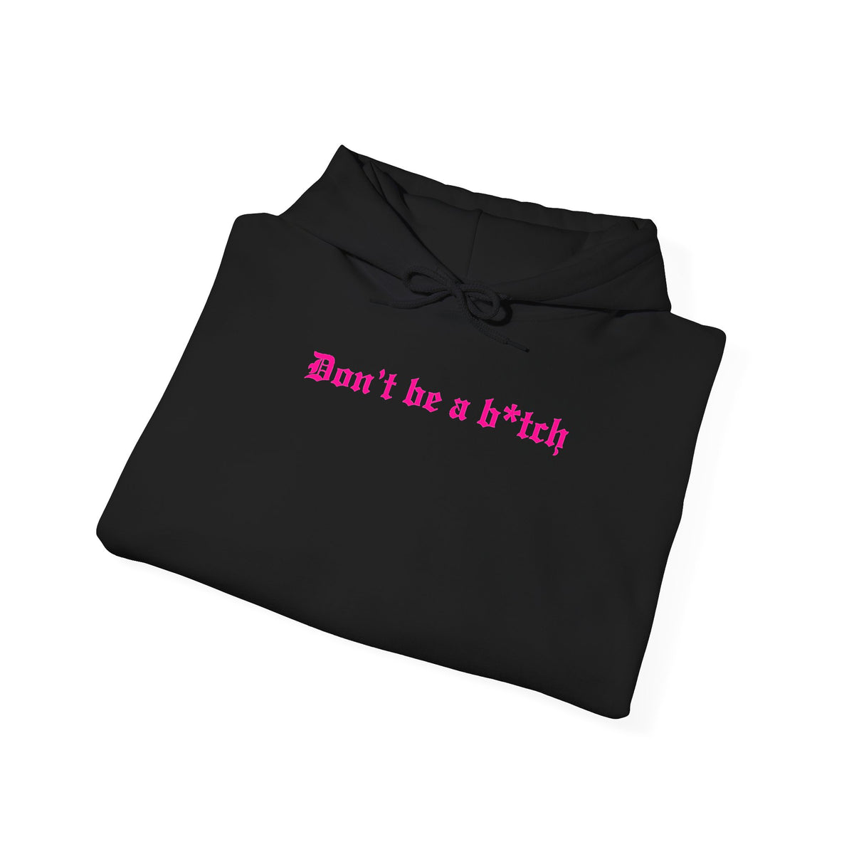 Don’t Be a B*tch Statement Hoodie