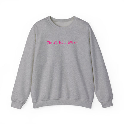 Don’t Be a B*tch Statement Crewneck Sweatshirt