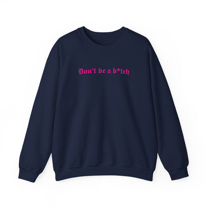 Don’t Be a B*tch Pink Text Crewneck Sweatshirt